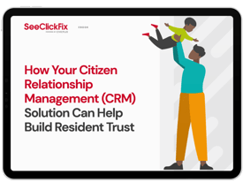 SeeClickFix - eBook - How Your Citizen Relationship Management Solution Can Help Build Resident Trust - 2022